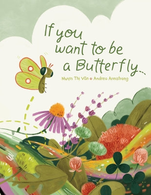 If You Want to Be a Butterfly by Van, Muon Thi