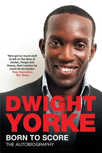 Born to Score: The Autobiography by Yorke, Dwight