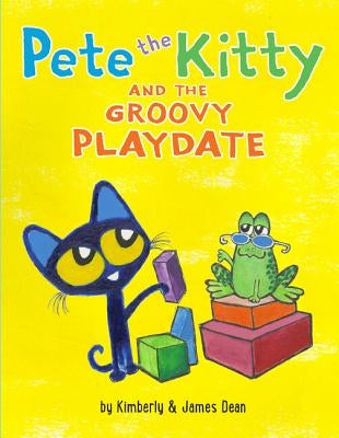 Pete the Kitty and the Groovy Playdate by Dean, James