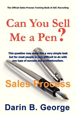 Sales Process: Can You Sell Me a Pen? by George, Darin