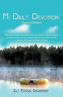 Mi Daily Devotion: 100 Days of God's Promises, God's Provision, God's Protection, Practical Christian Living, Personal Experiences, God's by Sagansay, Ely Roque