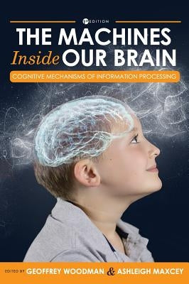 Machines Inside Our Brain: Cognitive Mechanisms of Information Processing by Woodman, Geoffrey