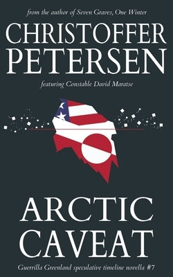 Arctic Caveat: A Constable Maratse Stand Alone novella by Petersen, Christoffer