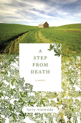A Step from Death: A Memoir by Woiwode, Larry