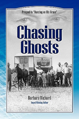 Chasing Ghosts: A Work of Historical Fiction Based on True Events and Real People by Richard, Barbara