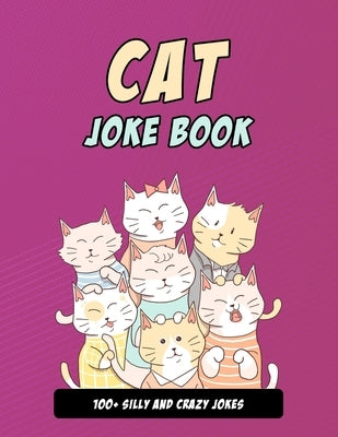 Cat Joke Book: Silly Cat Gift For Cat Lovers, 100+ Crazy Cat Jokes by Press, Pulliyam