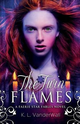 The Twin Flames: A Faerie Star Fables Novel by Vanderwall, K. L.