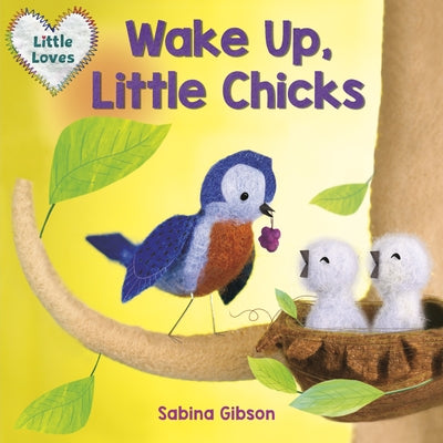 Wake Up, Little Chicks! (Little Loves) by Gibson, Sabina