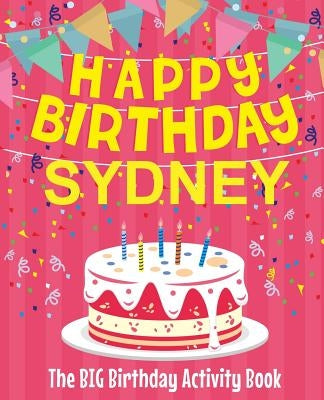 Happy Birthday Sydney - The Big Birthday Activity Book: (Personalized Children's Activity Book) by Birthdaydr