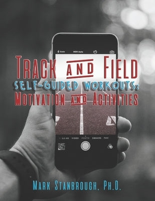 Track and Field Self-Guided Workouts: Motivation and Activities by Stanbrough, Mark