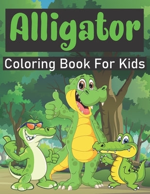 Alligator Coloring Book For Kids: Amazing Alligator Coloring Book For Kids Ages 4-8, coloring book for Boys, Girls. by Alligator, Hraf