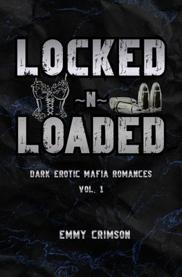 Locked N Loaded Dark Erotic Mafia Romances by Crimson, Emmy