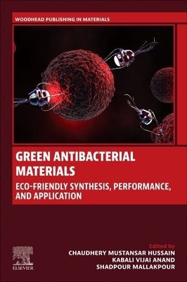 Green Antibacterial Materials: Eco-Friendly Synthesis, Performance, and Applications by Mustansar Hussain, Chaudhery
