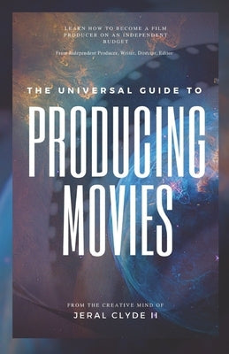 The Universal Guide to Producing Movies by Clyde, Elizabeth