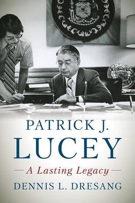 Patrick J. Lucey: A Lasting Legacy by Dresang, Dennis L.