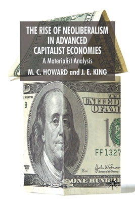 The Rise of Neoliberalism in Advanced Capitalist Economies: A Materialist Analysis by Howard, M.