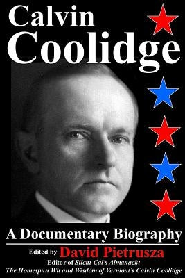 Calvin Coolidge: A Documentary Biography by Pietrusza, David