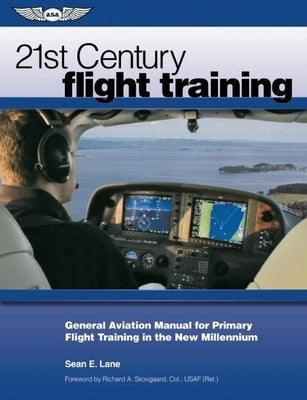 21st Century Flight Training: General Aviation Manual for Primary Flight Training in the New Millennium by Lane, Sean E.