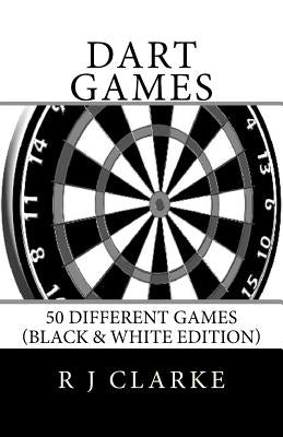 Dart Games: 50 Different Games (Black & White Edition) by Clarke, R. J.