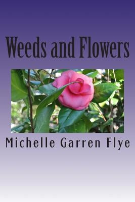 Weeds and Flowers by Flye, Michelle Garren