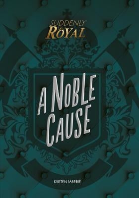 A Noble Cause by Saberre, Kristen