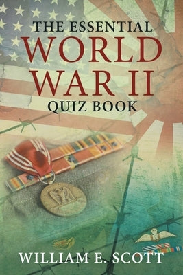 The Essential World War Ii Quiz Book by Scott, William E.