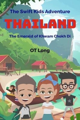 The Swift Kids Adventure: Thailand: The Emerald of Khwam Chokh Di by Long, Ot