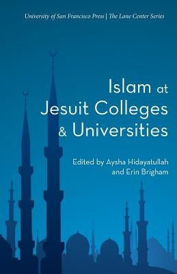 Islam at Jesuit Colleges & Universities by Hidayatullah, Aysha