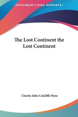 The Lost Continent the Lost Continent by Hyne, Charles John Cutcliffe