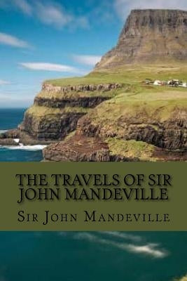 The travels of sir John Mandeville (Classic Edition) by Mandeville, John
