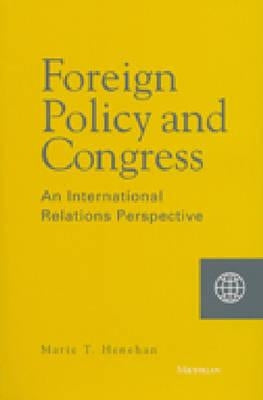Foreign Policy and Congress: An International Relations Perspective by Henehan, Marie T.