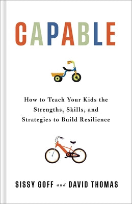 Capable: How to Teach Your Kids the Strengths, Skills, and Strategies to Build Resilience by Goff, Sissy, Lpc-Mhsp