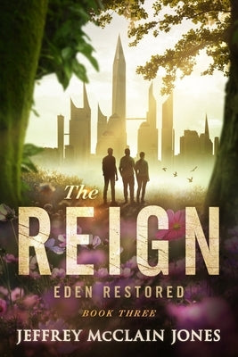 The REIGN: Eden Restored by Jones, Jeffrey McClain
