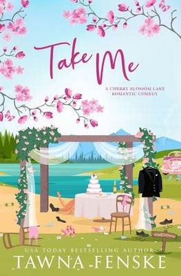 Take Me: A small-town, fake dating, friends-to-lovers romantic comedy by Fenske, Tawna