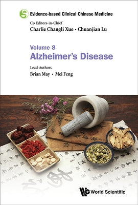 Evidence-Based Clinical Chinese Medicine - Volume 8: Alzheimer's Disease by Xue, Charlie Changli