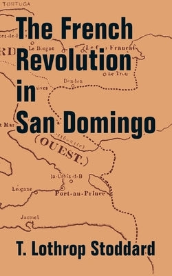 The French Revolution in San Domingo by Stoddard, T. Lothrop