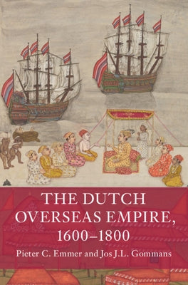 The Dutch Overseas Empire, 1600-1800 by Emmer, Pieter C.