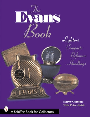 The Evans Book: Lighters, Compacts, Perfumers and Handbags by Clayton, Larry