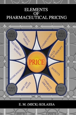 Elements of Pharmaceutical Pricing by Kolassa, E. M. (Mick)