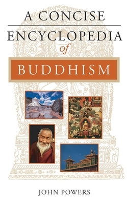 A Concise Encyclopedia of Buddhism by Powers, John