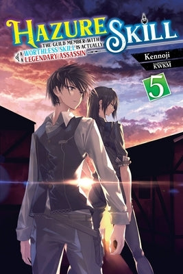 Hazure Skill: The Guild Member with a Worthless Skill Is Actually a Legendary Assassin, Vol. 5 (Light Novel) by Kennoji