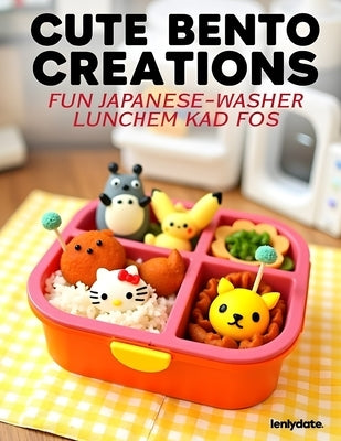 Cute Bento Creations: Fun Japanese Character Lunches: for Kids by Yuguchi, Masanori