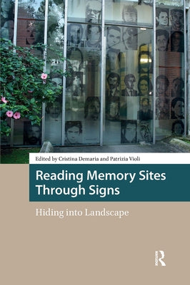 Reading Memory Sites Through Signs: Hiding into Landscape by DeMaria, Cristina