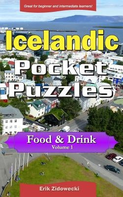 Icelandic Pocket Puzzles - Food & Drink - Volume 1: A collection of puzzles and quizzes to aid your language learning by Zidowecki, Erik