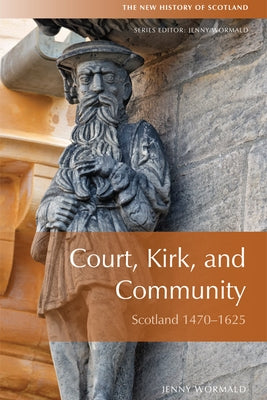 Court, Kirk, and Community: Scotland 1470-1625 by Wormald, Jenny