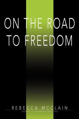 On the Road to Freedom: Journey to Becoming Debt Free by McClain, Becky
