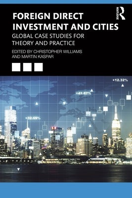 Foreign Direct Investment and Cities: Global Case Studies for Theory and Practice by Williams, Christopher