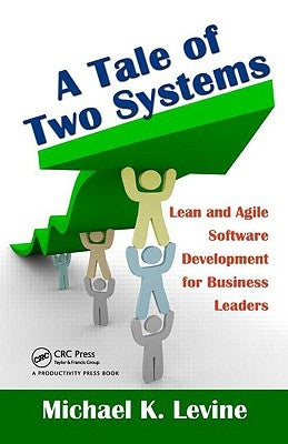 A Tale of Two Systems: Lean and Agile Software Development for Business Leaders by Levine, Michael K.