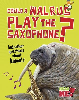 Could a Walrus Play the Saxophone?: And Other Questions about Animals by Mason, Paul