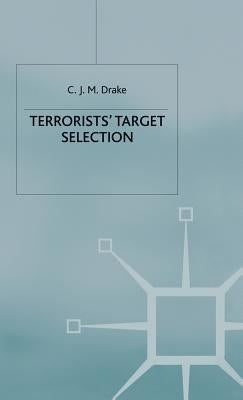 Terrorists' Target Selection by Drake, C.